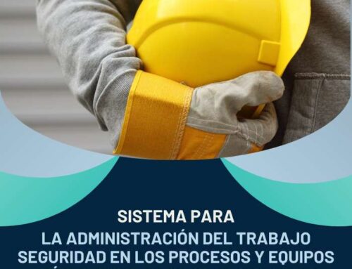 Sistema para la administración del trabajo, seguridad en los procesos y equipos críticos que manejen sustancias químicas peligrosas.